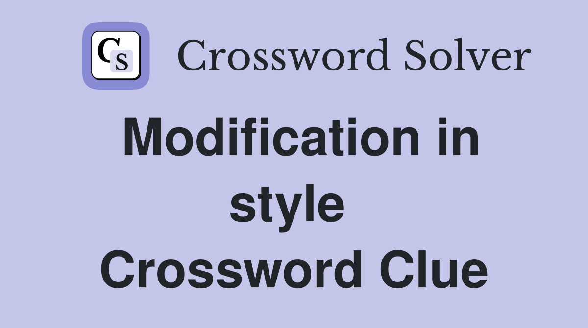 Modification in style  Crossword Clue