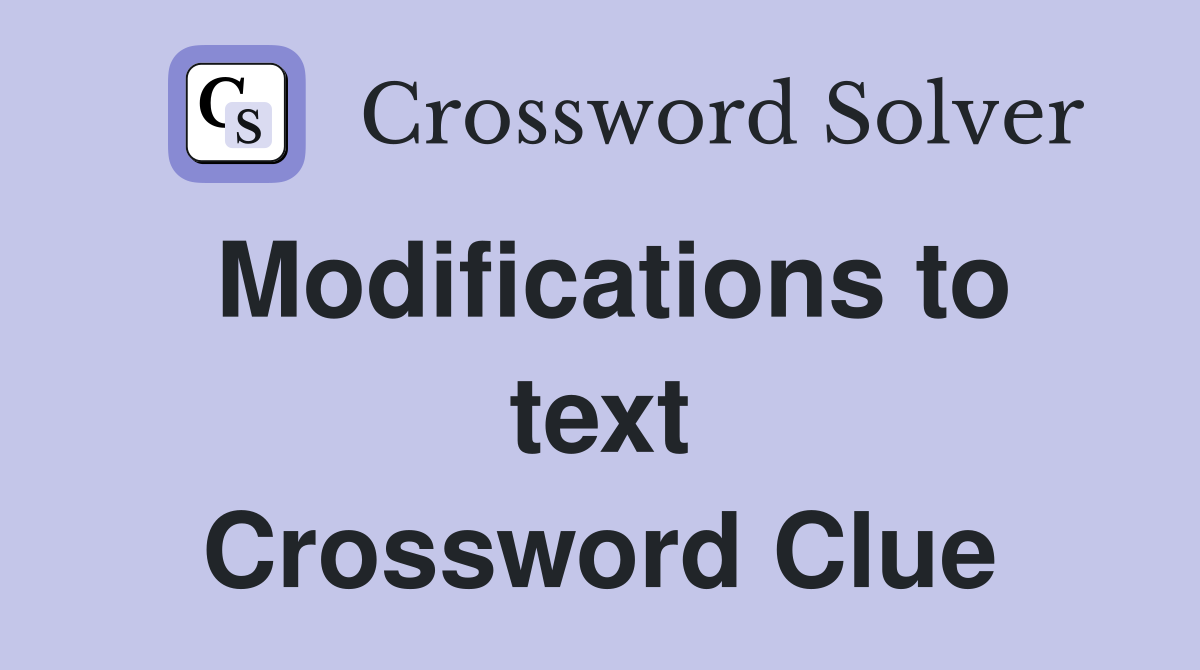 Modifications to text Crossword Clue
