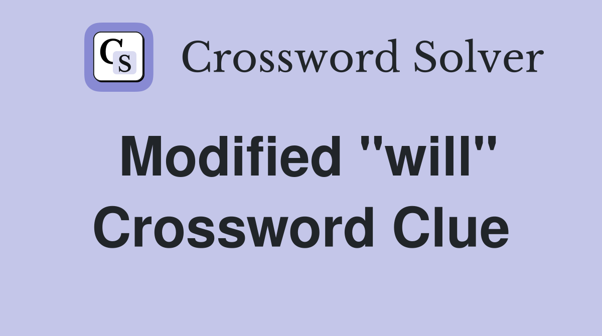 Modified "will" Crossword Clue