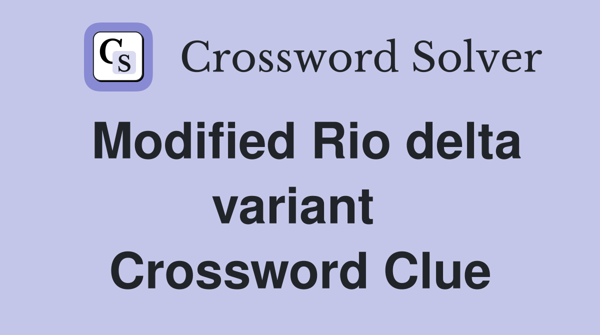 Modified Rio delta variant  Crossword Clue