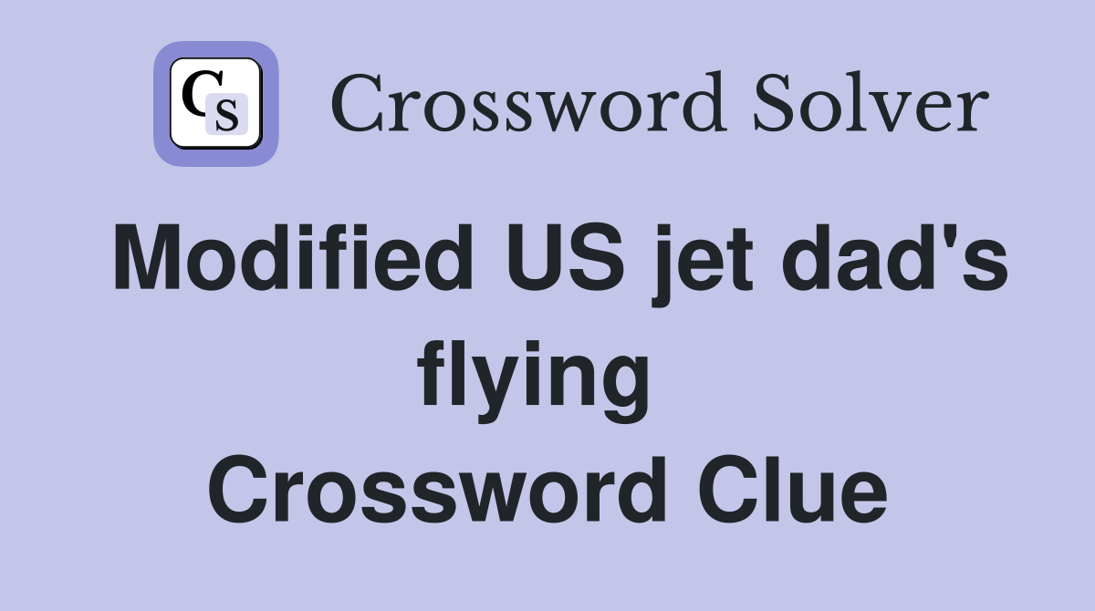 Modified US jet dad's flying  Crossword Clue