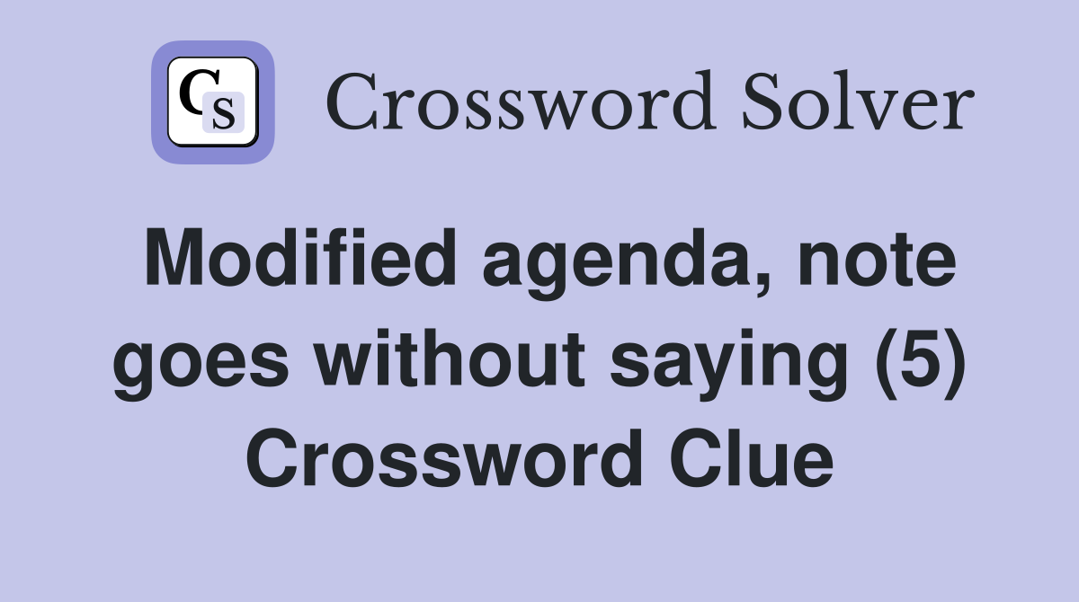 Modified agenda, note goes without saying (5) Crossword Clue