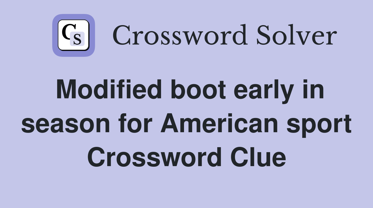Modified boot early in season for American sport Crossword Clue