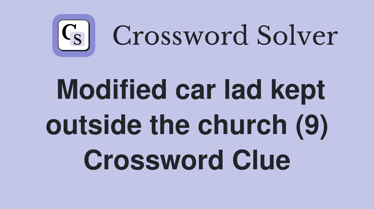 Modified car lad kept outside the church (9) Crossword Clue