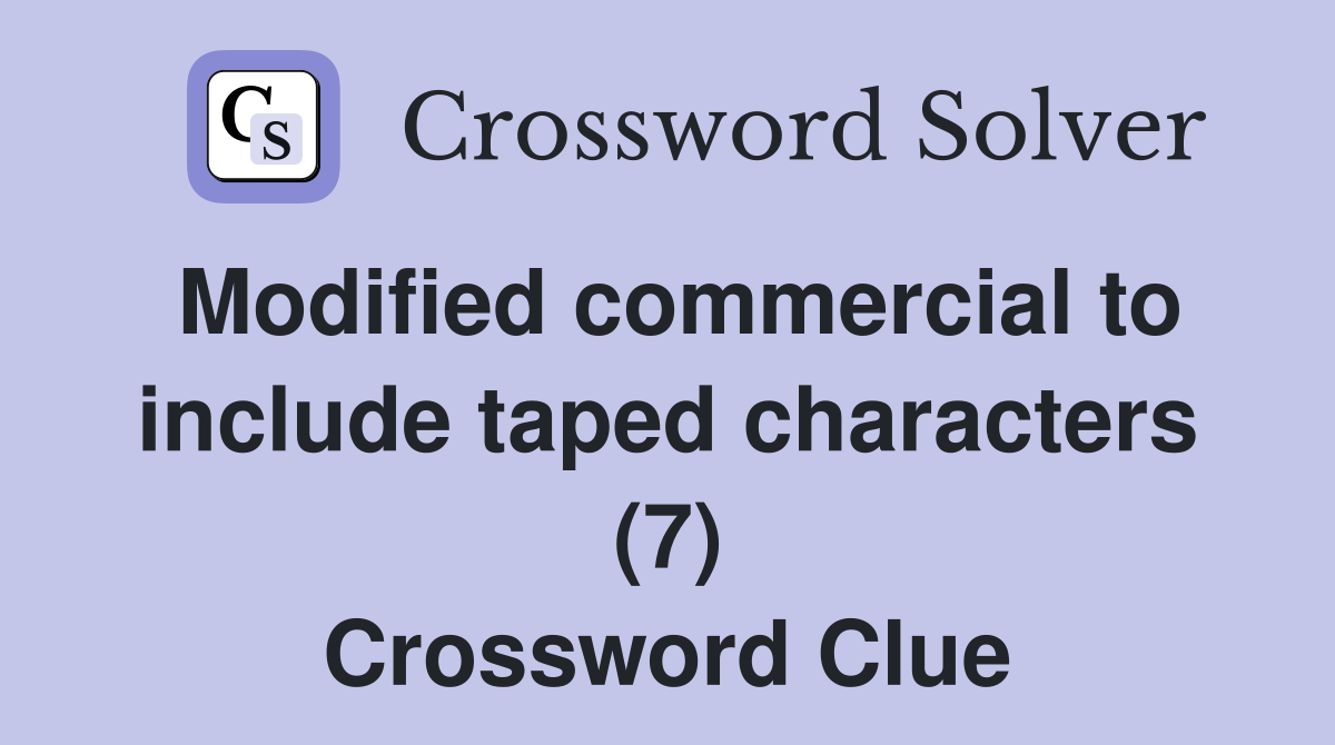 Modified commercial to include taped characters (7) Crossword Clue