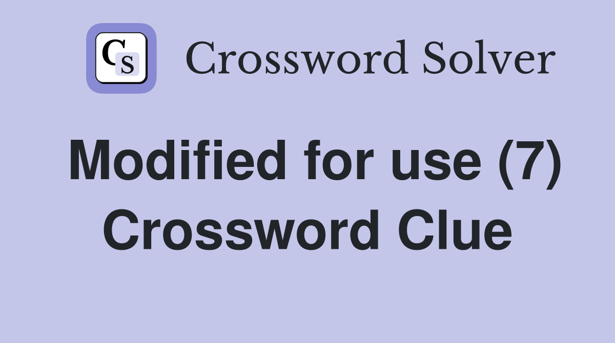 Modified for use (7) Crossword Clue