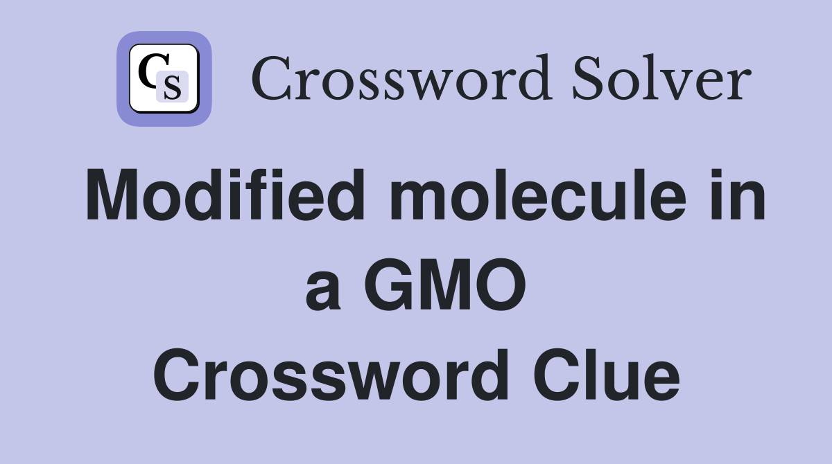 Modified molecule in a GMO Crossword Clue