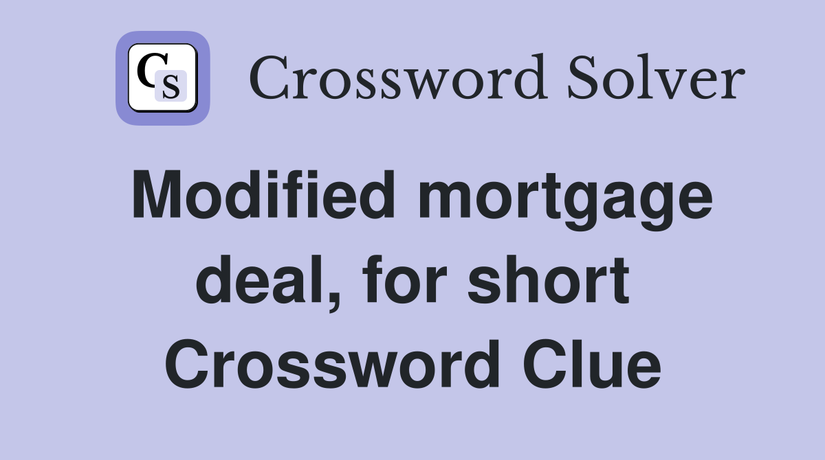 Modified mortgage deal, for short Crossword Clue