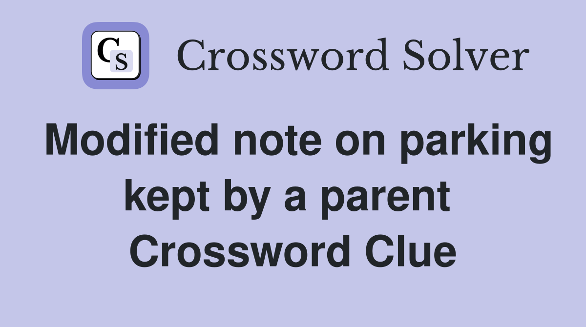 Modified note on parking kept by a parent  Crossword Clue