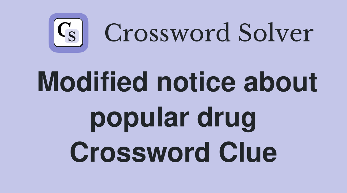 Modified notice about popular drug Crossword Clue