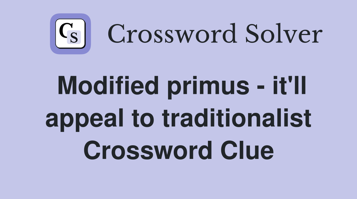 Modified primus - it'll appeal to traditionalist Crossword Clue