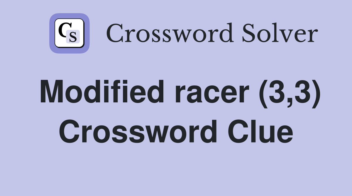 Modified racer (3,3) Crossword Clue