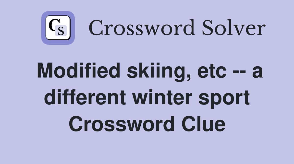 Modified skiing, etc -- a different winter sport Crossword Clue