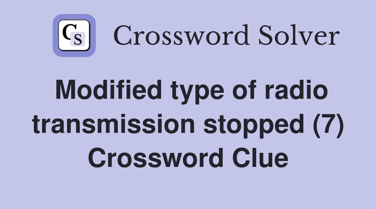 Modified type of radio transmission stopped (7) Crossword Clue