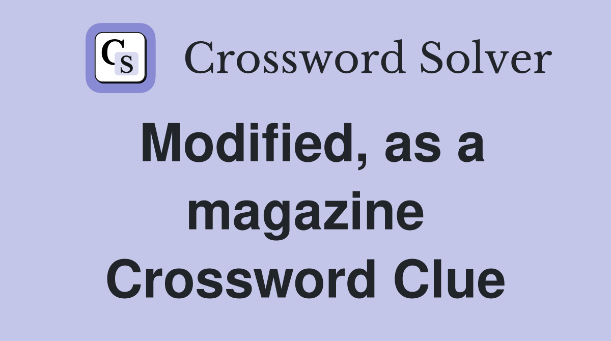 Modified, as a magazine Crossword Clue