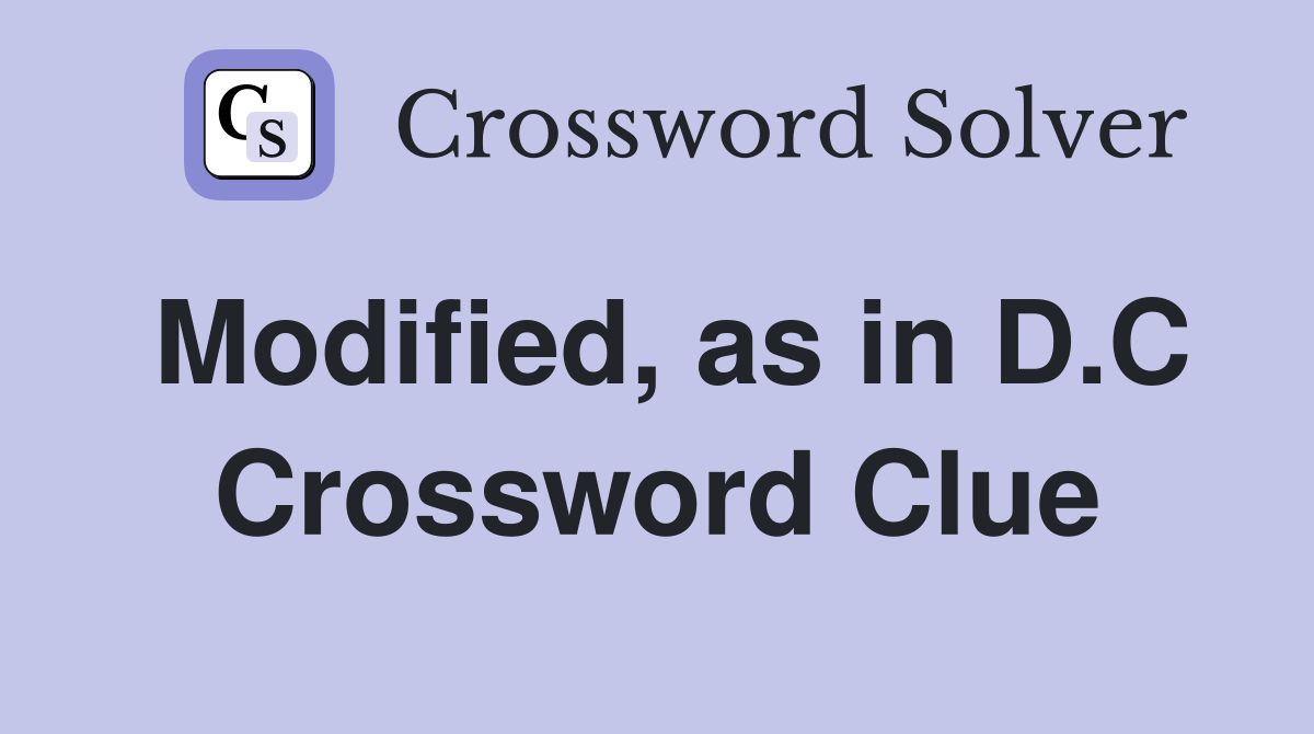 Modified, as in D.C Crossword Clue