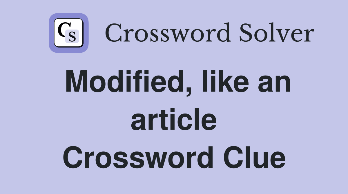Modified, like an article Crossword Clue