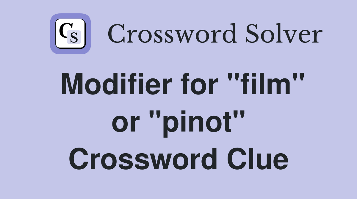 Modifier for "film" or "pinot" Crossword Clue