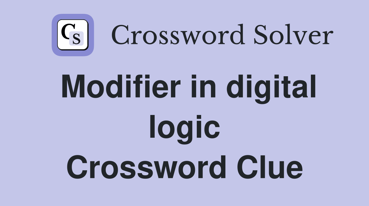 Modifier in digital logic Crossword Clue