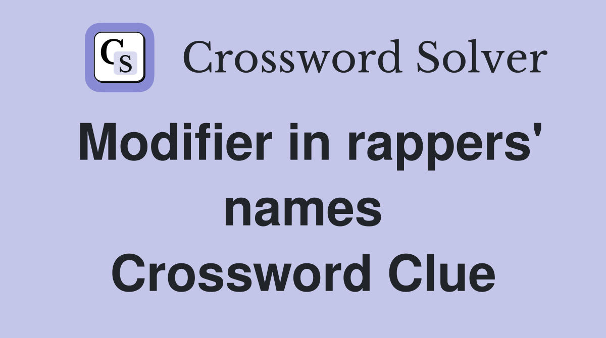 Modifier in rappers' names Crossword Clue