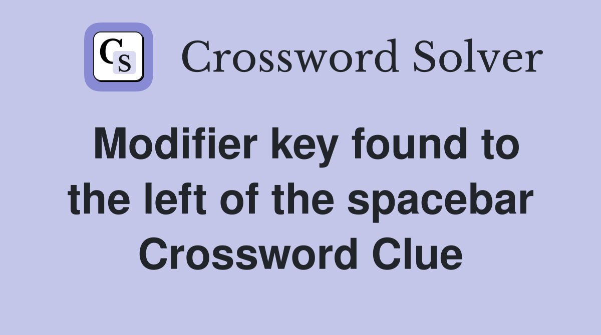 Modifier key found to the left of the spacebar Crossword Clue