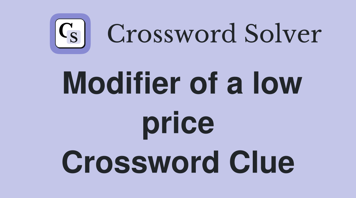 Modifier of a low price Crossword Clue