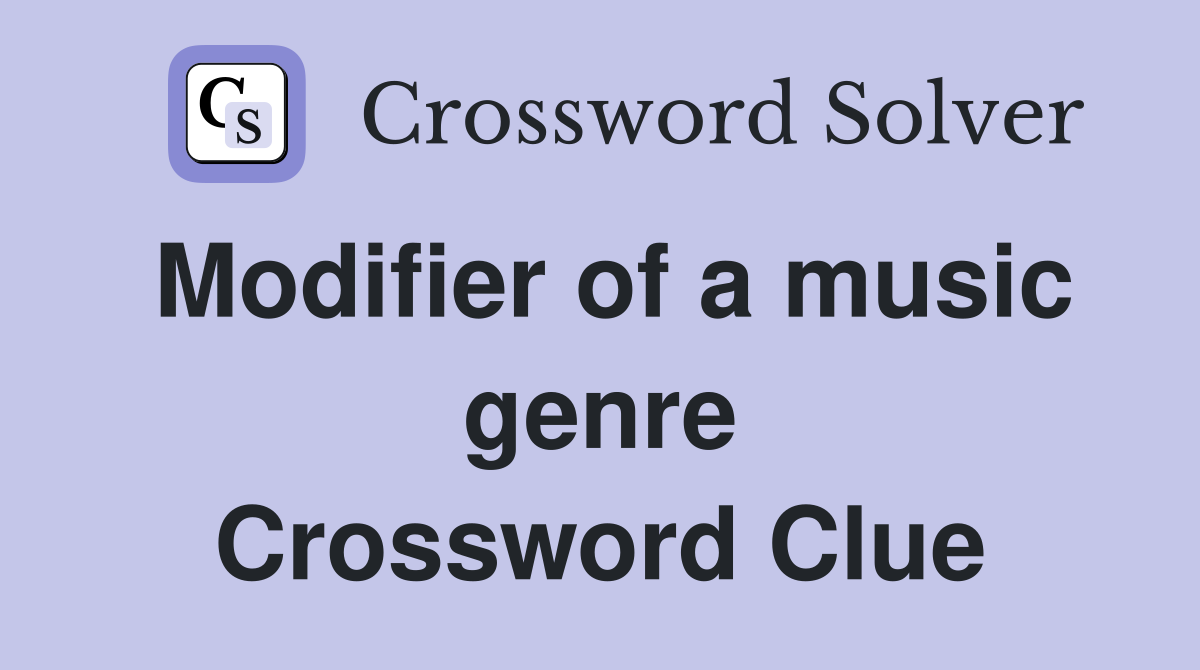 Modifier of a music genre Crossword Clue