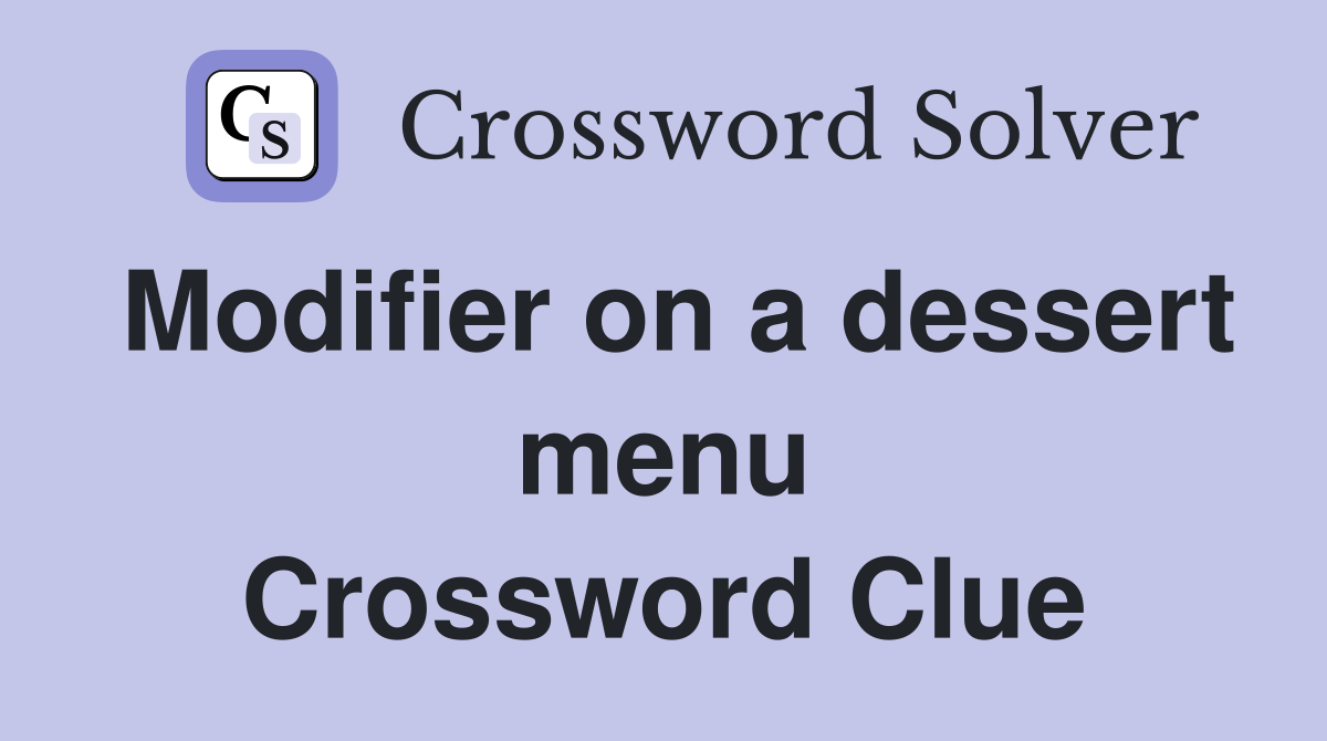 Modifier on a dessert menu Crossword Clue