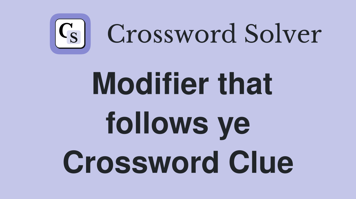 Modifier that follows ye Crossword Clue