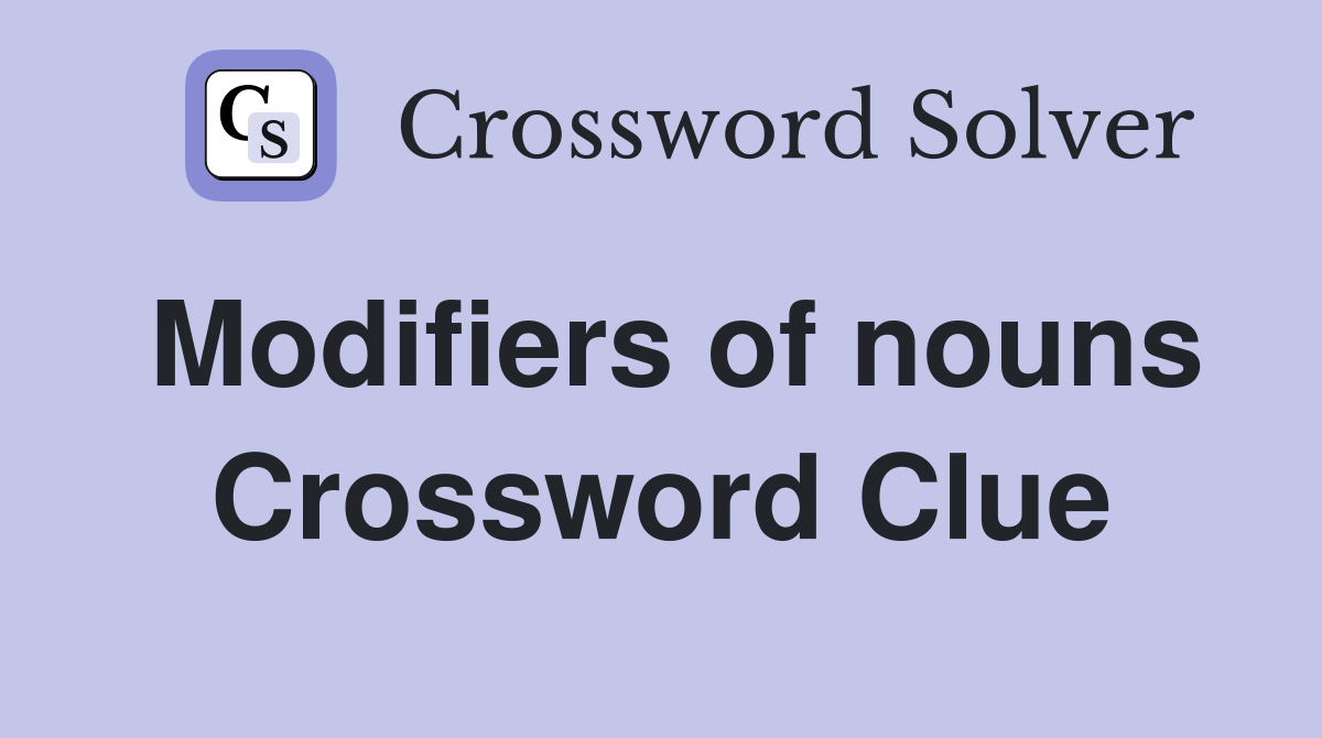 Modifiers of nouns Crossword Clue