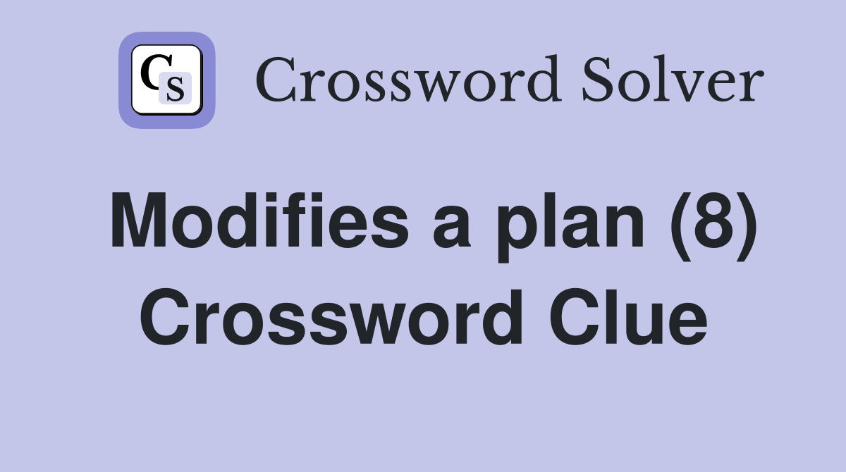 Modifies a plan (8) Crossword Clue