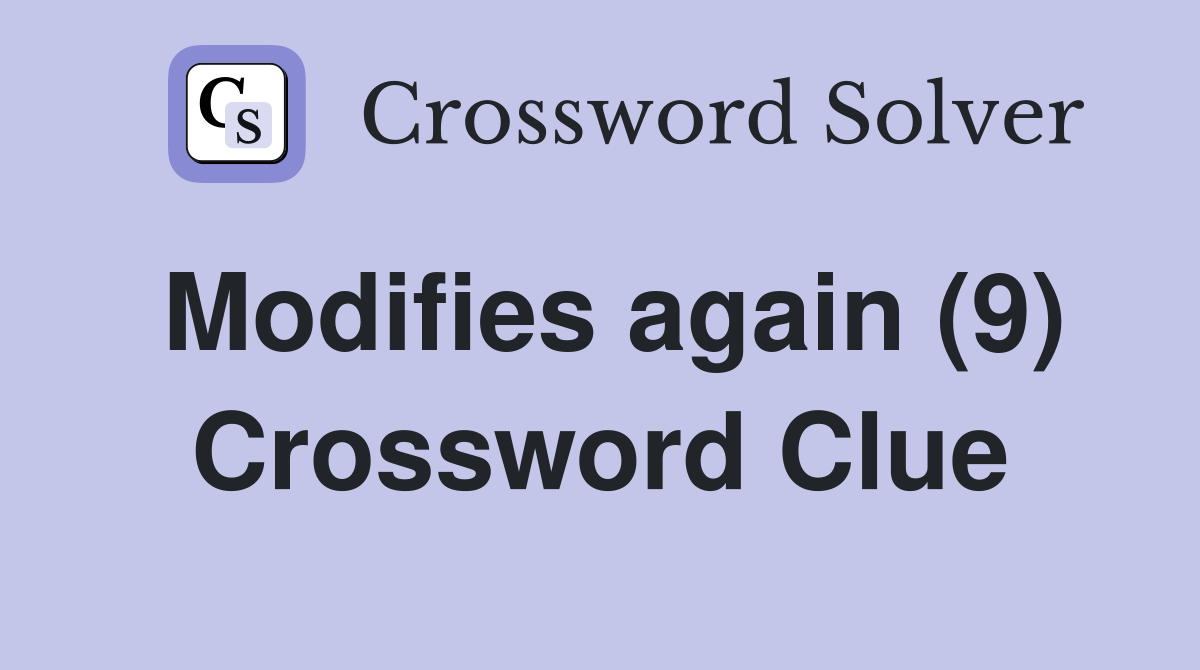 Modifies again (9) Crossword Clue