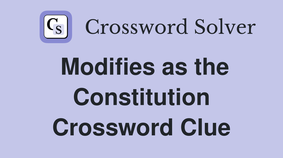 Modifies as the Constitution Crossword Clue