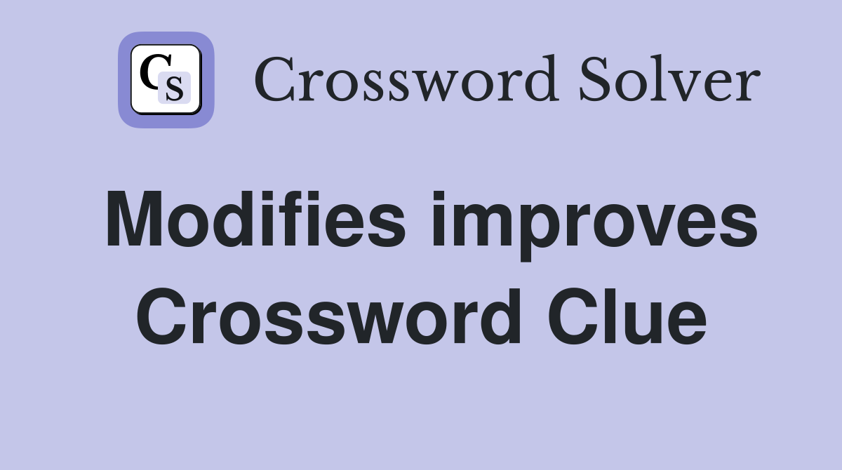Modifies improves Crossword Clue