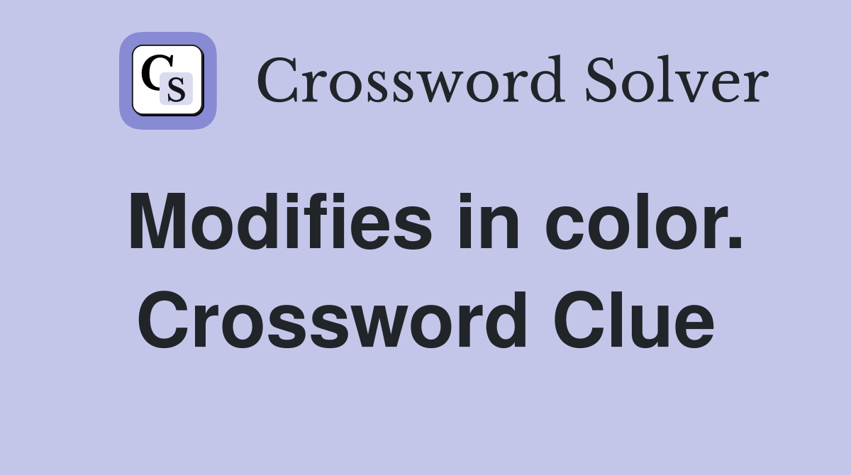Modifies in color. Crossword Clue