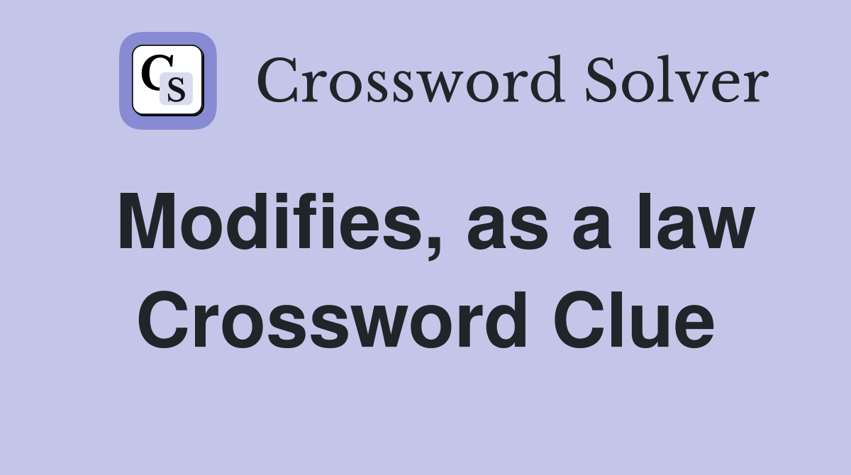 Modifies, as a law Crossword Clue