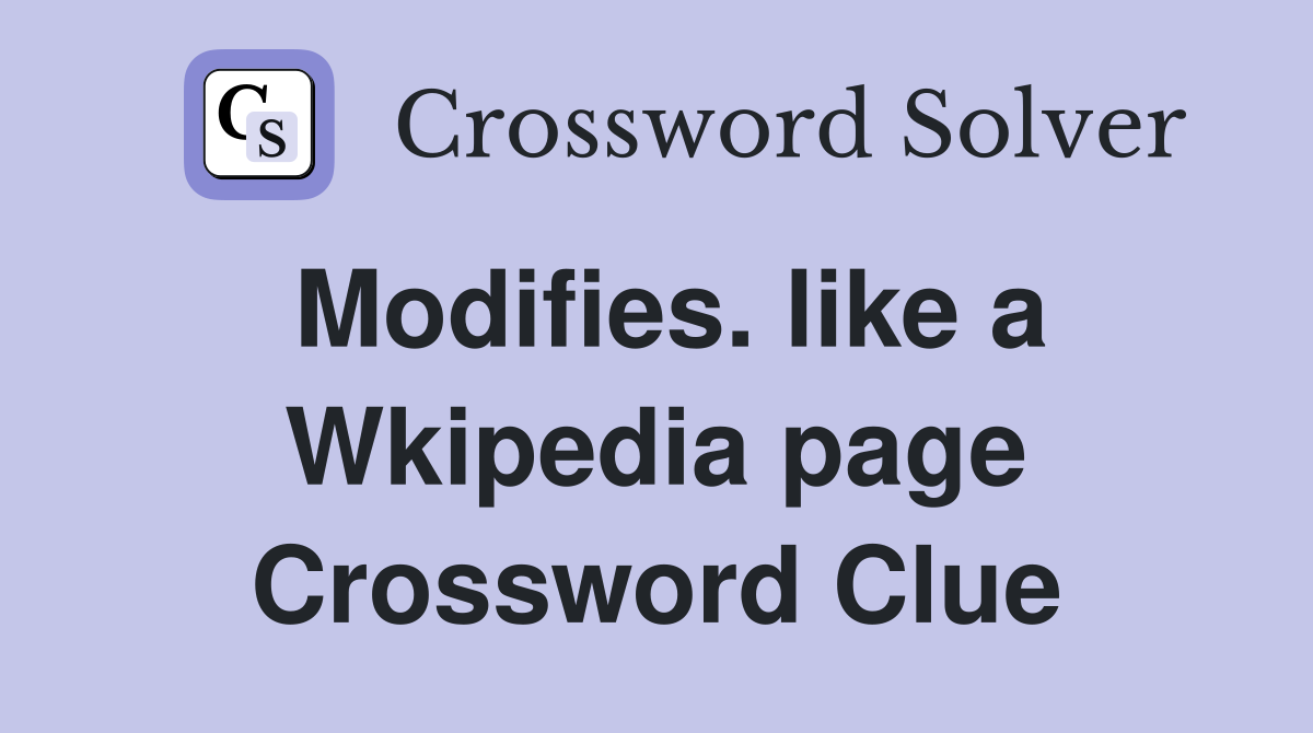 Modifies. like a Wkipedia page Crossword Clue