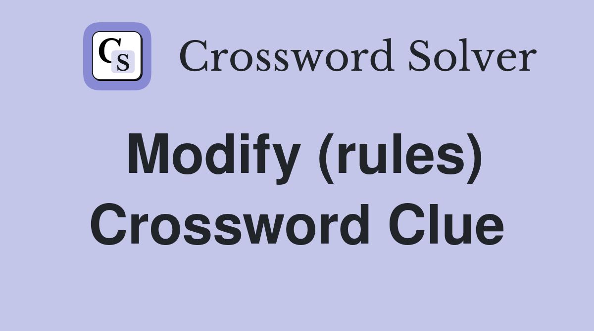 Modify (rules) Crossword Clue