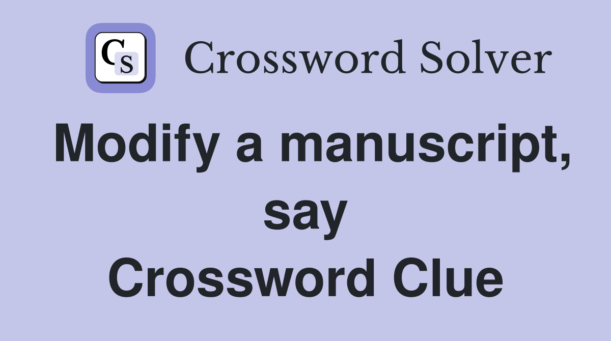Modify a manuscript, say Crossword Clue