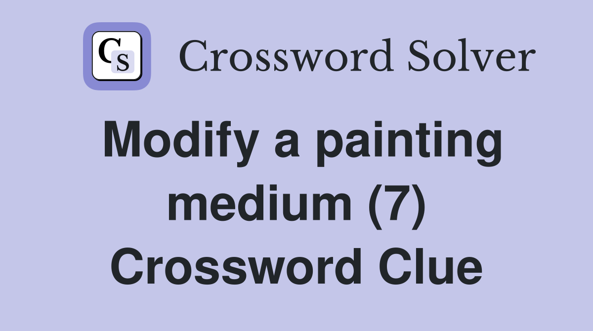 Modify a painting medium (7) Crossword Clue