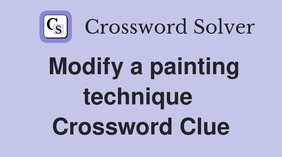 Modify a painting technique  Crossword Clue