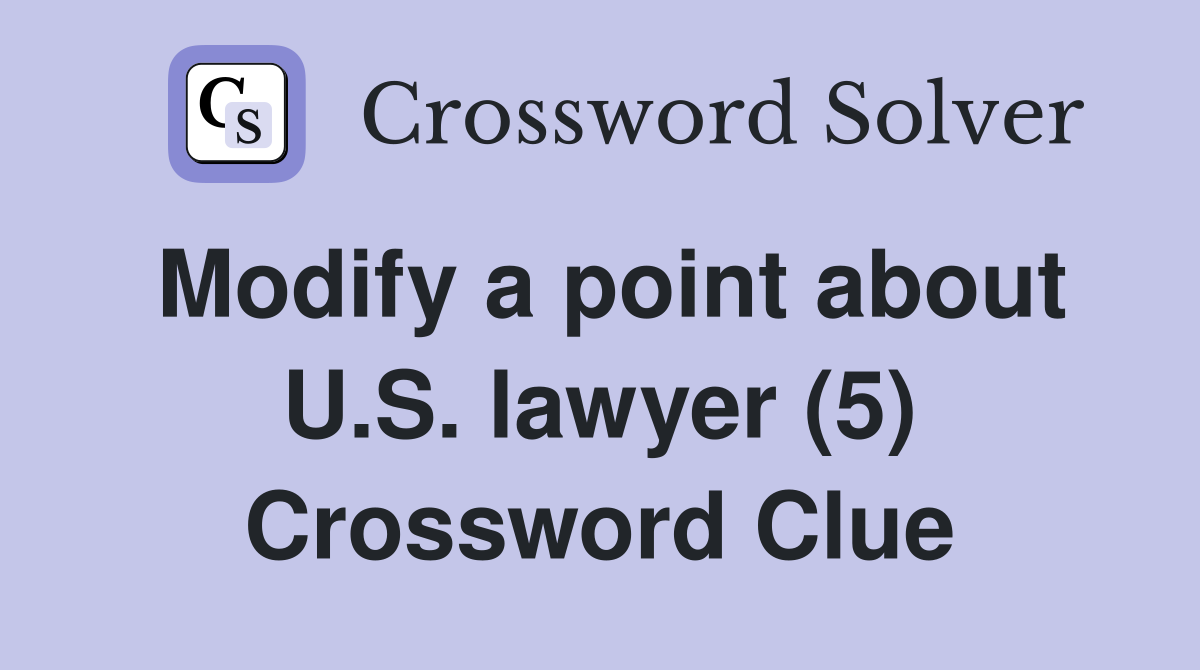 Modify a point about U.S. lawyer (5) Crossword Clue