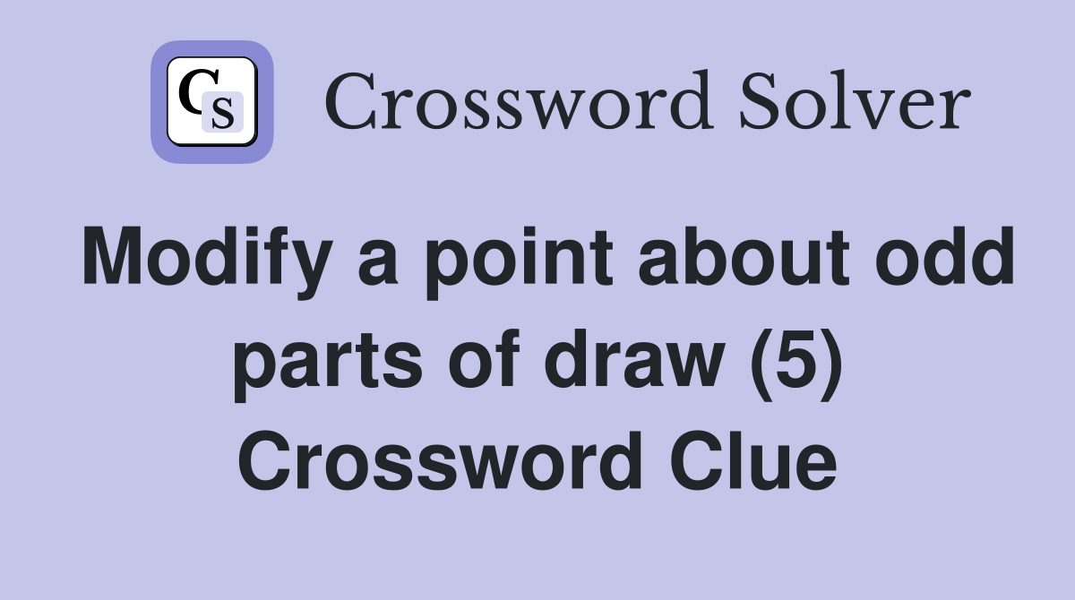 Modify a point about odd parts of draw (5) Crossword Clue