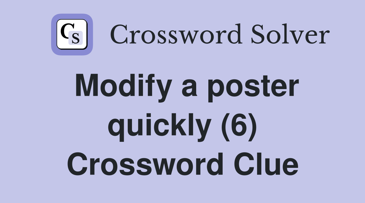 Modify a poster quickly (6) Crossword Clue