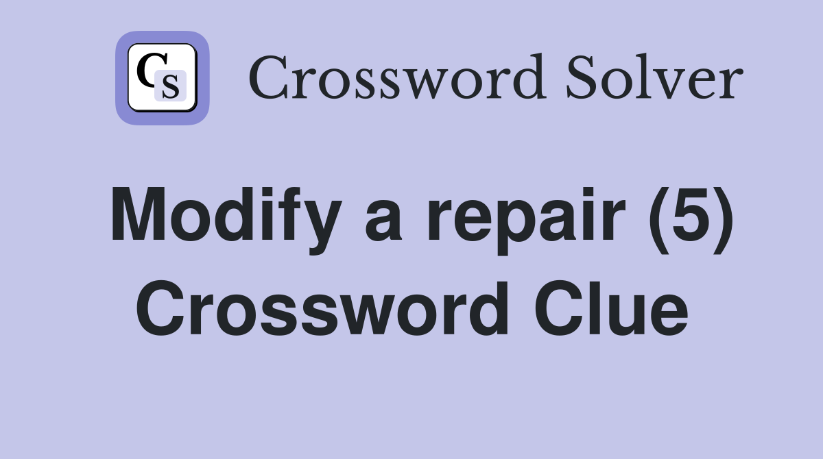 Modify a repair (5) Crossword Clue