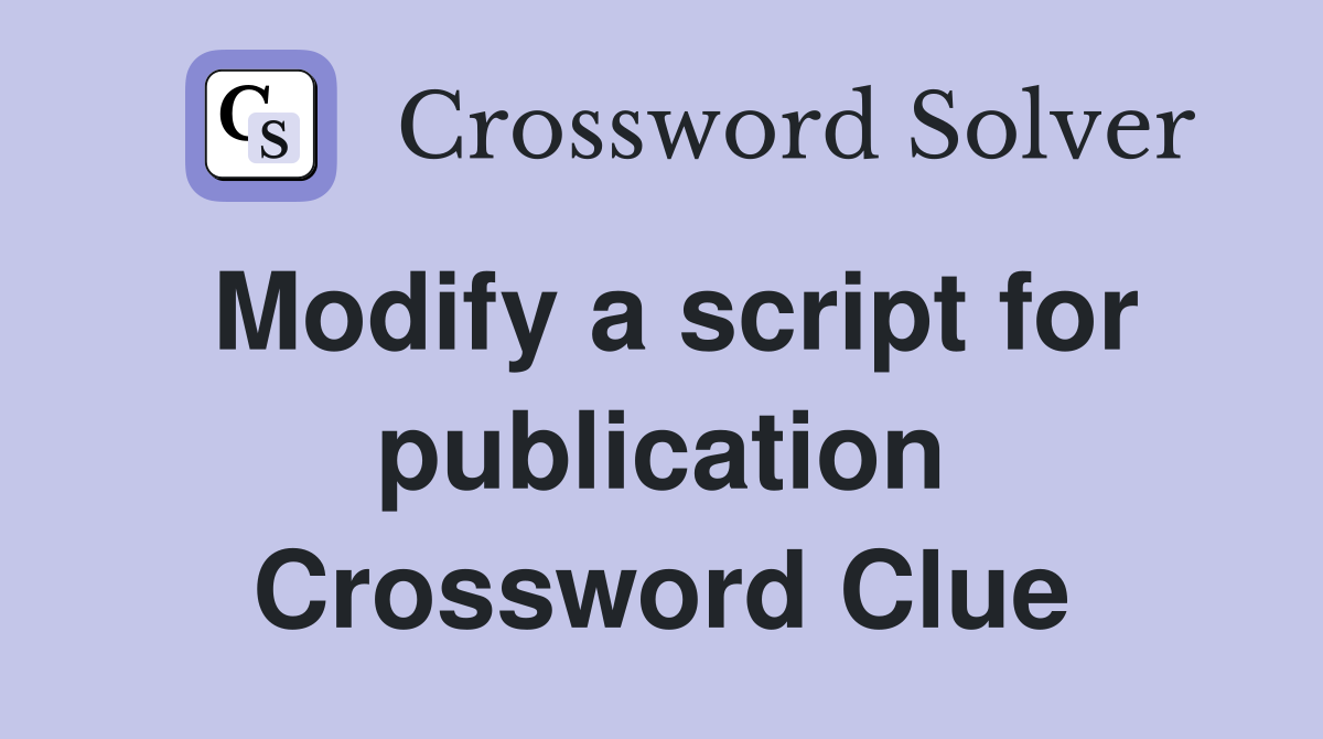 Modify a script for publication Crossword Clue