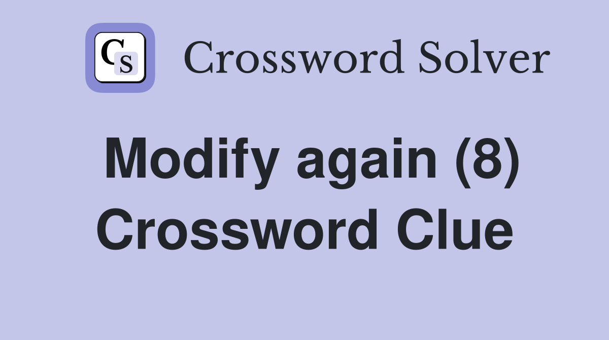 Modify again (8) Crossword Clue