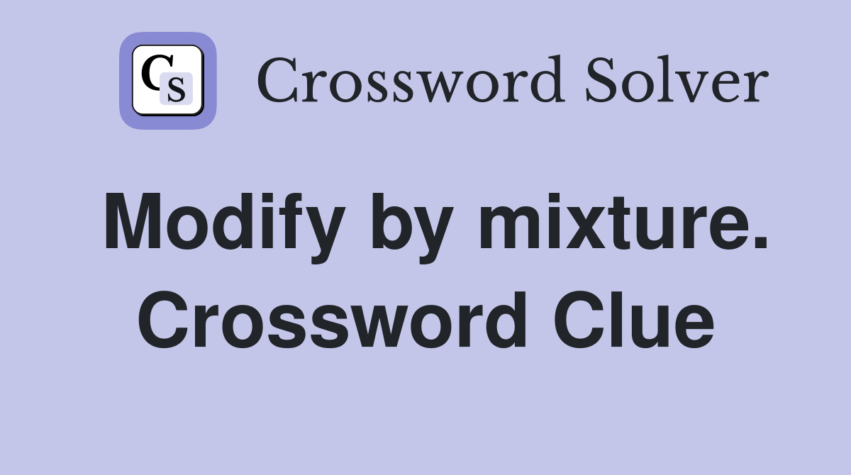 Modify by mixture. Crossword Clue