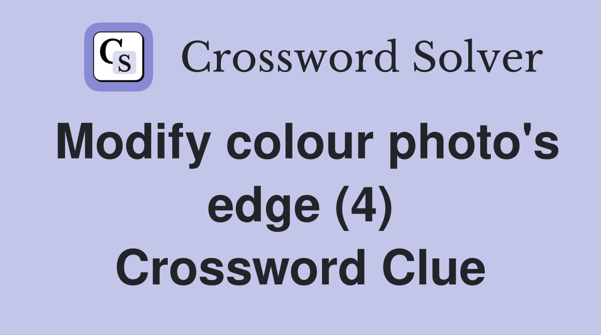 Modify colour photo's edge (4) Crossword Clue