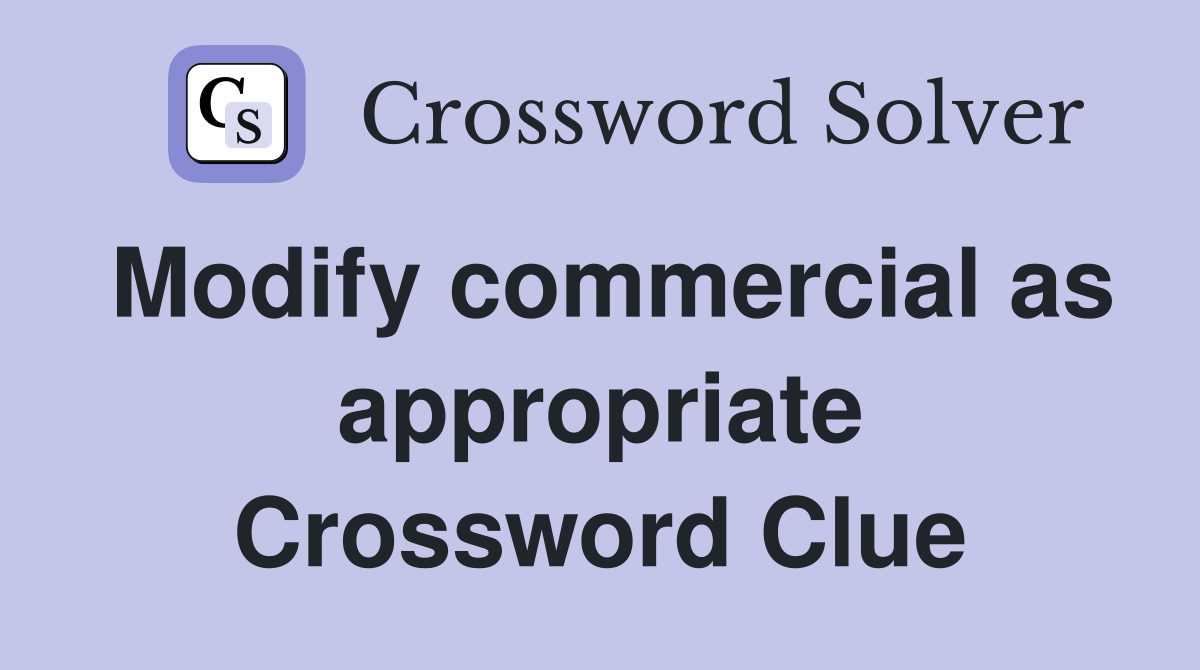 Modify commercial as appropriate Crossword Clue